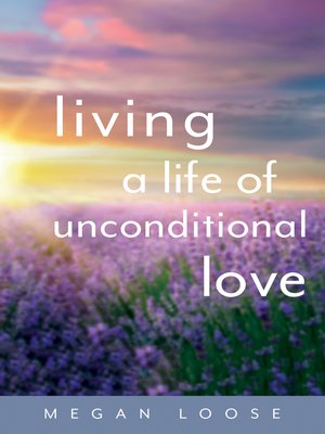 cover image of Living a Life of Unconditional Love